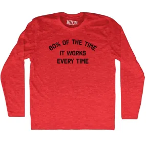 60% Of The Time It Works Every Time Adult Tri-Blend Long Sleeve T-shirt